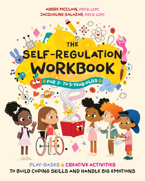 Self-Regulation Workbook For 3- To 5- Year Olds: Play-Based And Creative Activities To Build Coping Skills And Handle Big Emotions, The