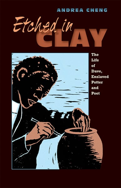 Etched In Clay: The Life Of Dave, Enslaved Potter And Poet