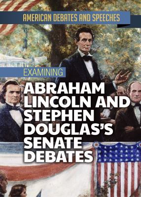 Examining Abraham Lincoln And Stephen Douglas's Senate Debates