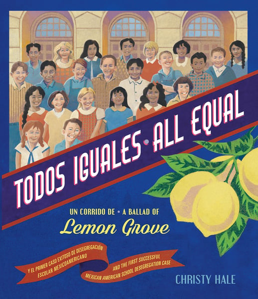All Equal: A Ballad Of Lemon Grove / Todos Iguales: Un Corrido De Lemon Grove