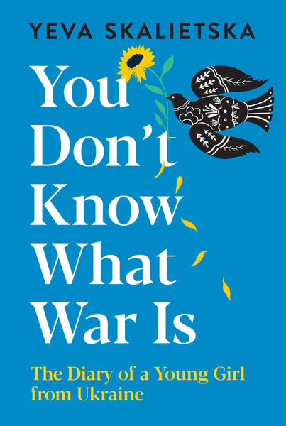 You Don't Know What War Is: The Diary Of A Young Girl From Ukraine