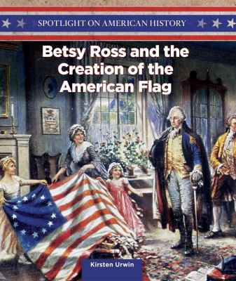 Betsy Ross And The Creation Of The American Flag