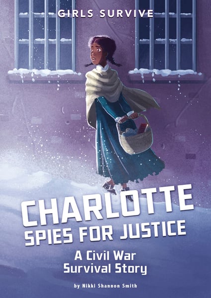 Charlotte Spies For Justice: A Civil War Survival Story