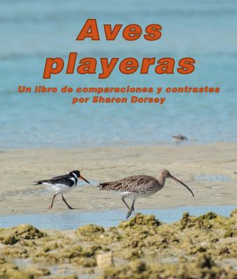 Aves Playeras: Un Libro De Comparaciones Y Contrastes (Shorebirds: A Compare And Contrast Book)