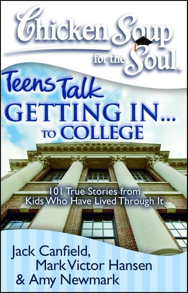 Chicken Soup For The Soul: Teens Talk Getting In to College