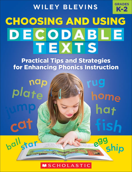 Choosing And Using Decodable Texts Grades K-2: Practical Tips And Strategies For Enchanging Phonics Instruction