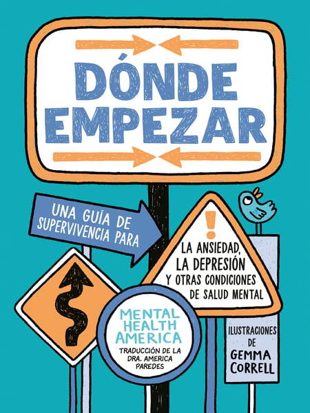 Donde Empezar: Una Guia De Supervivencia Para La Ansiedad, La Depresion Y Otras Condiciones De Salud Mental (Where To Start)