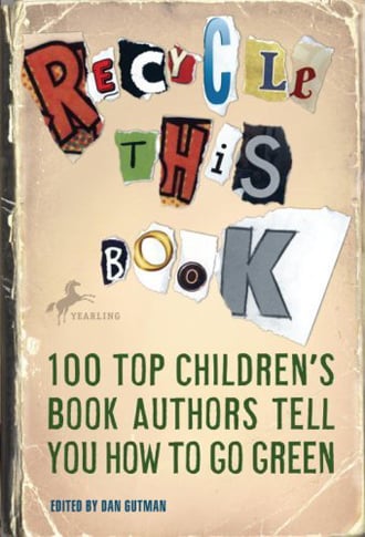 Recycle This Book: 100 Top Children's Book Authors Tell You How To Go Green