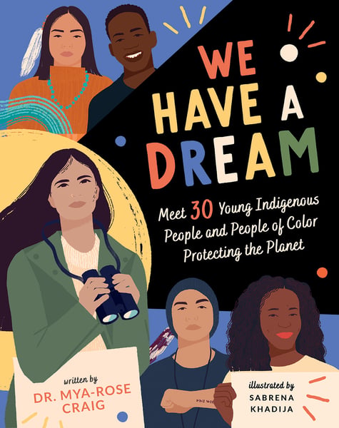 We Have A Dream: Meet 30 Young Indigenous People And People Of Color Protecting The Planet