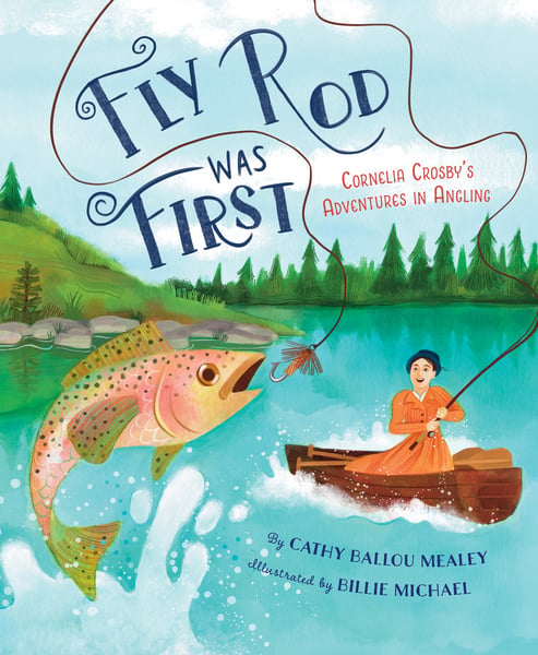 Fly Rod Was First: Cornelia Crosby's Adventures In Angling