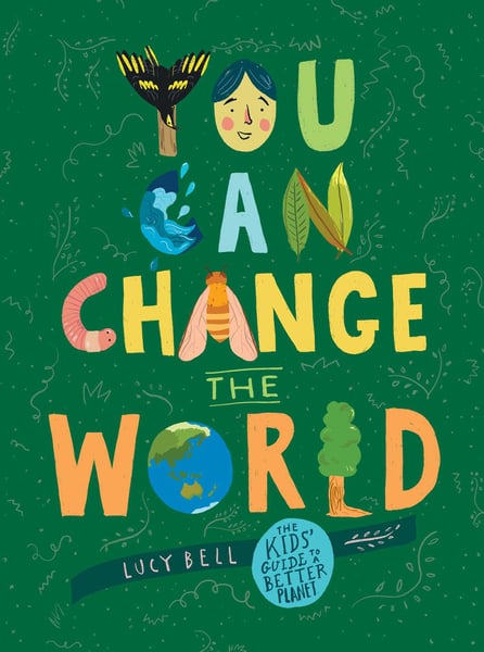 You Can Change The World: The Kid's Guide To A Better Planet