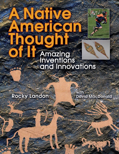 Native American Thought Of It: Amazing Inventions And Innovations, A