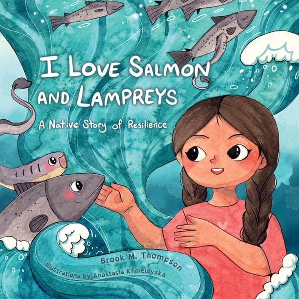I Love Salmon And Lampreys: A Native Story Of Resilience