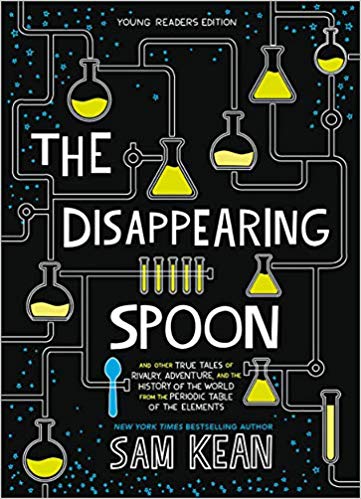 Disappearing Spoon: And Other True Tales Of Rivaly, Adventure, And The History Of The World From The Periodic Table Of The Elements (Young Readers Edition), The