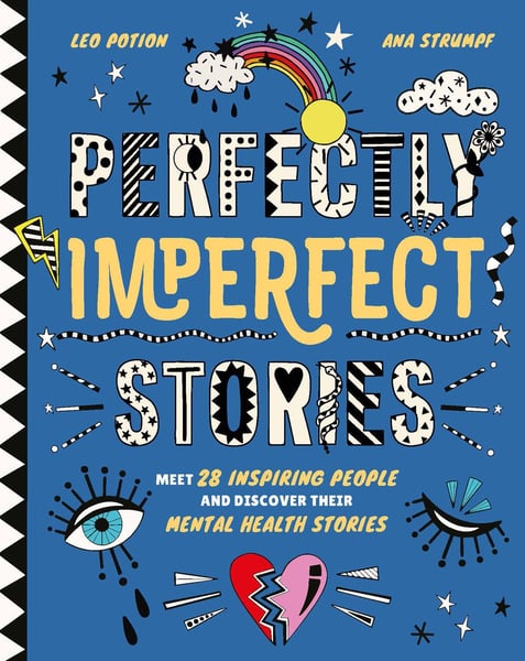 Perfectly Imperfect Stories: Meet 28 Inspiring People And Discover Their Mental Health Stories