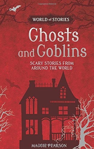 Ghosts And Goblins: Scary Stories From Around The World