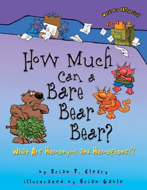 How Much Can A Bare Bear Bear?: What Are Homonyms And Homophones?