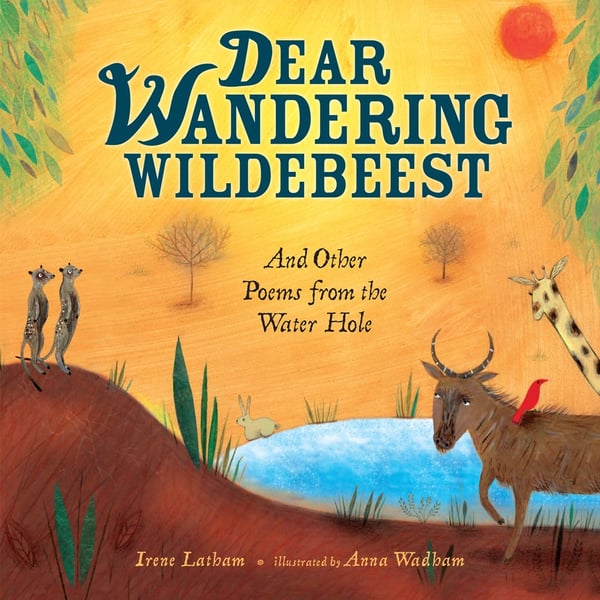 Dear Wandering Wildebeest And Other Poems From The Water Hole