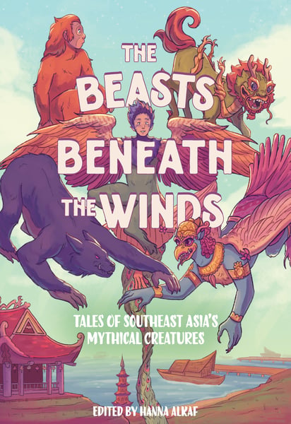 Beasts Beneath The Winds: Tales Of Southeast Asia's Mythical Creatures, The