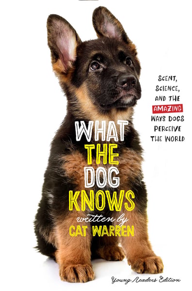 What The Dog Knows: Scent, Science, And The Amazing Ways Dogs Perceive The World, Young Readers Edition