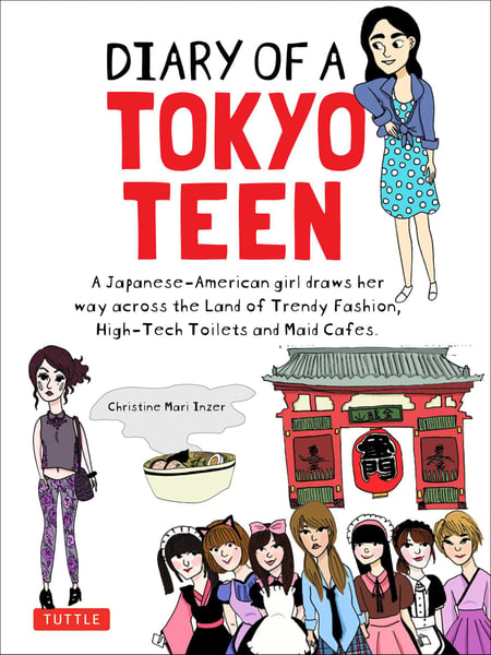 Diary Of A Tokyo Teen: A Japanese-American Girl Travels To The Land Of Trendy Fashion, Talking Toilets And Maid Cafes