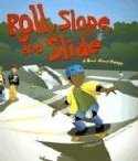 Roll, Slope, And Slide: A Book About Ramps