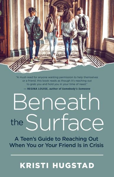 Beneath The Surface: A Teen's Guide To Reaching Out When You Or Your Friend Is In Crisis