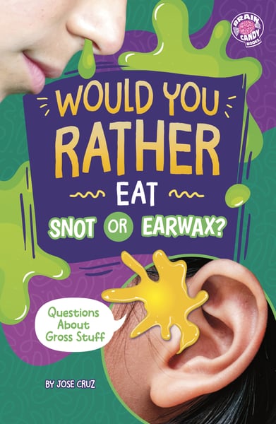 Would You Rather Eat Snot Or Earwax? Questions About Gross Stuff