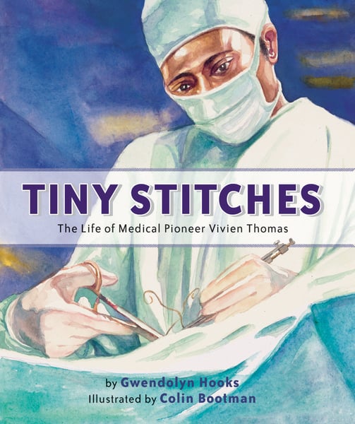 Tiny Stitches: The Life Of Medical Pioneer Vivien Thomas