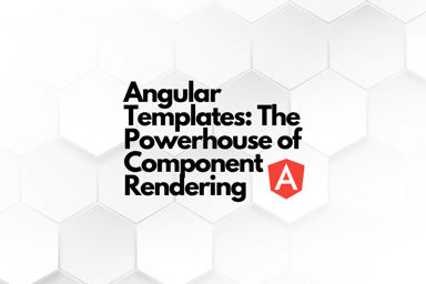 Understanding Angular Templates: The Powerhouse of Component Rendering