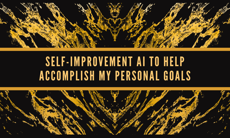 Self-Improvement AI to Help Accomplish My Personal Goals