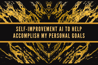 Self-Improvement AI to Help Accomplish My Personal Goals