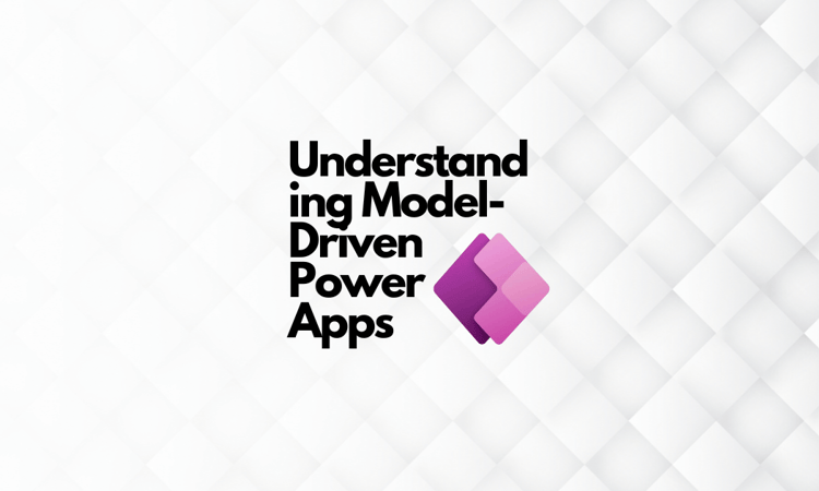 Understanding Model-Driven Power Apps