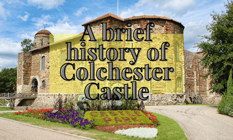 A Brief History of Colchester Castle: Britain's Largest Norman Keep