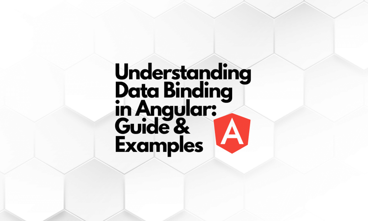 Understanding Data Binding in Angular: Guide & Examples