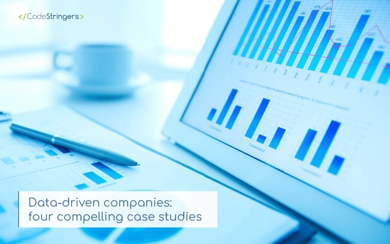 Data-driven companies: four compelling case studies Data-driven companies: four compelling case studies