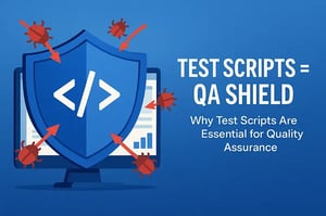 Test Scripts Are Important for Quality Assurance