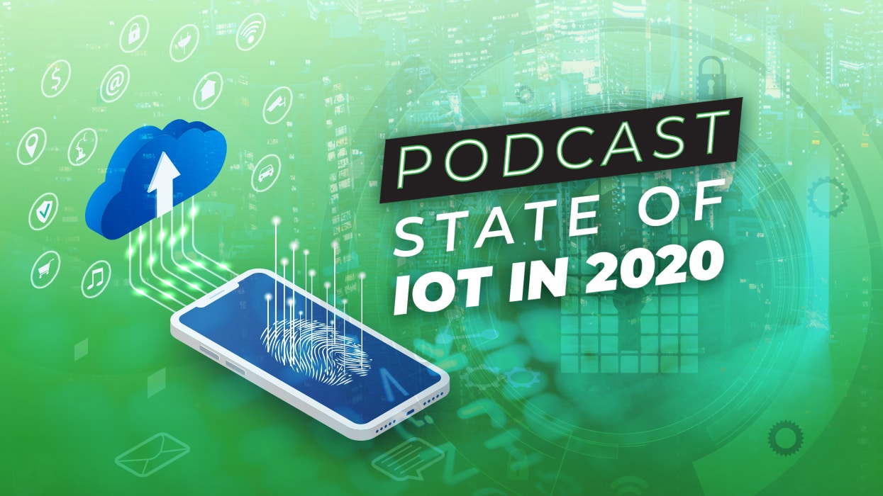 Podcast: State of IoT in 2020