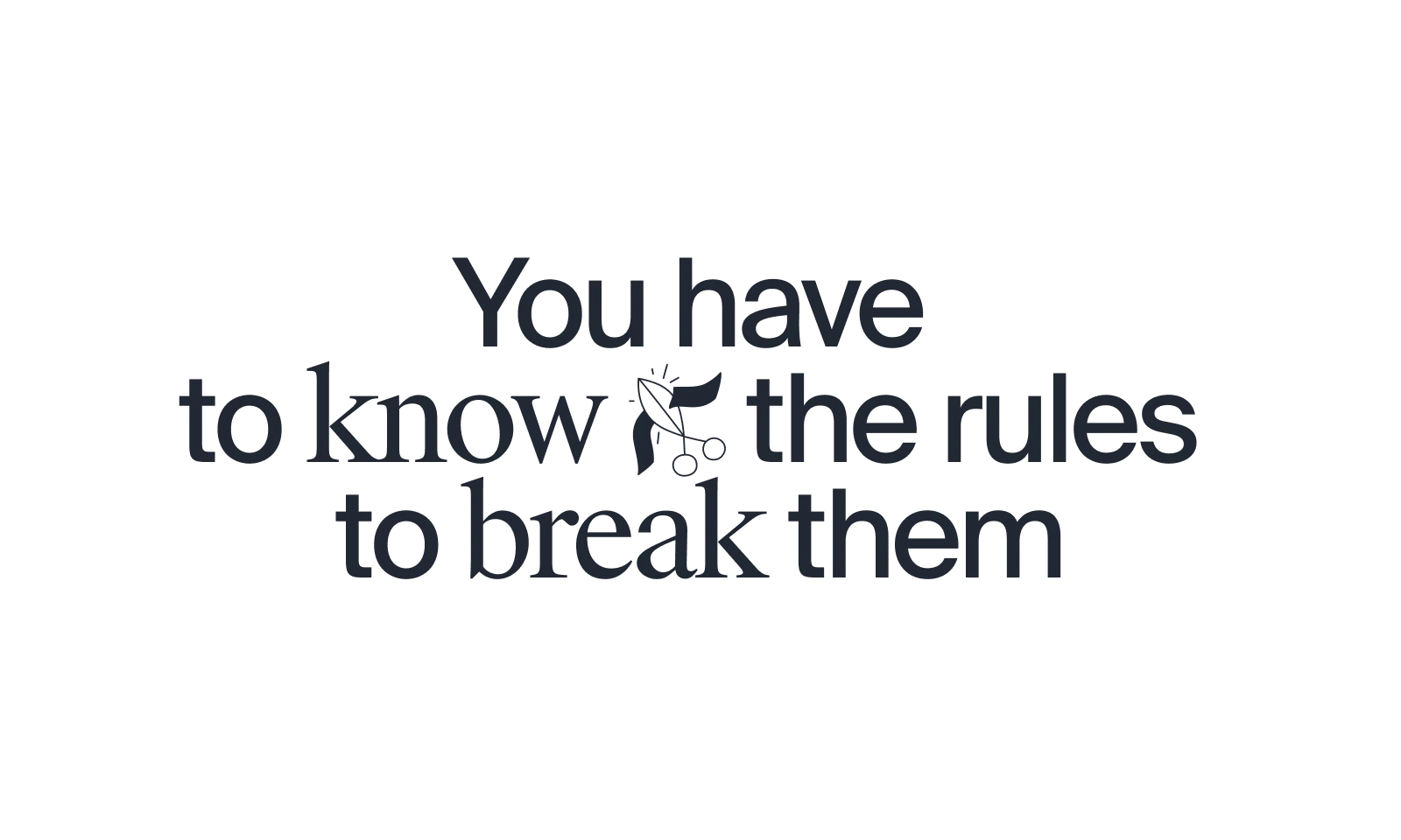 You have to know the rules to break them