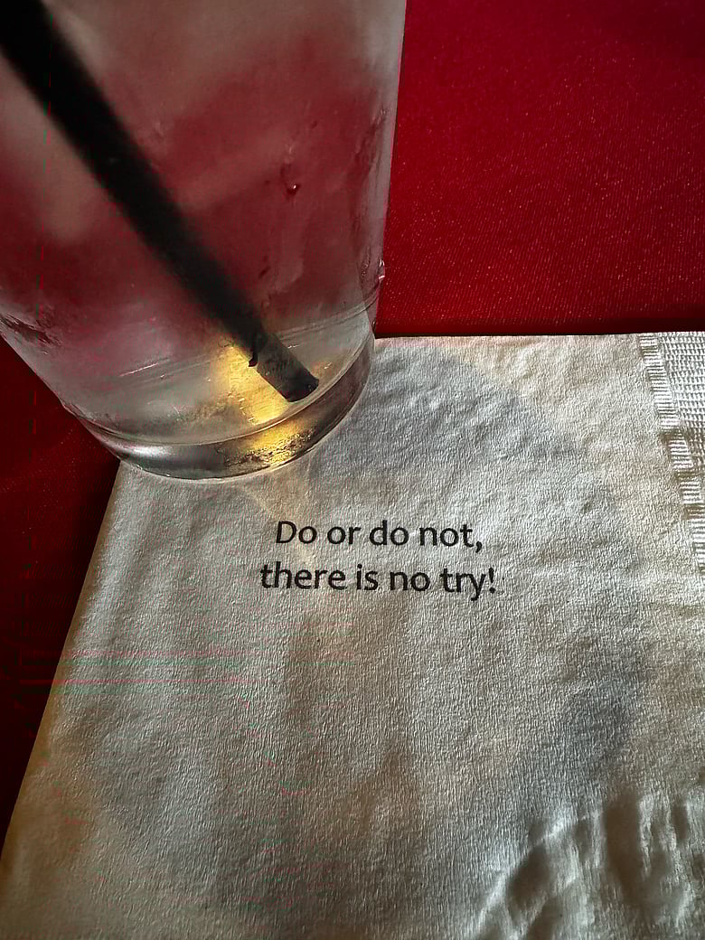 napkin quotation: There is no try.