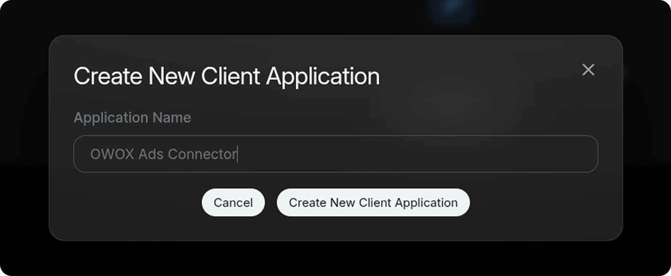 Create New Client Application dialog with the Application Name field set to "OWOX Ads Connector" and the Create New Client Application button