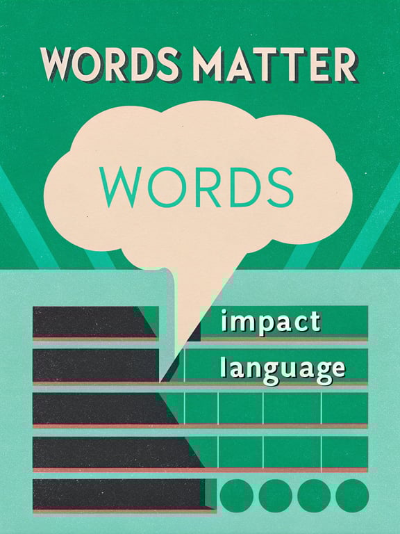 Words Matter: The Power of Language