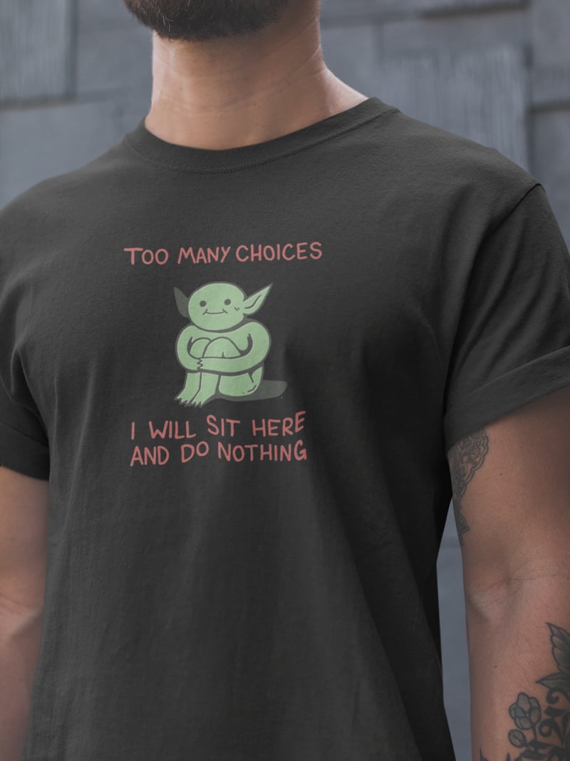 Too Many Choices Unisex Siyah Tişört
