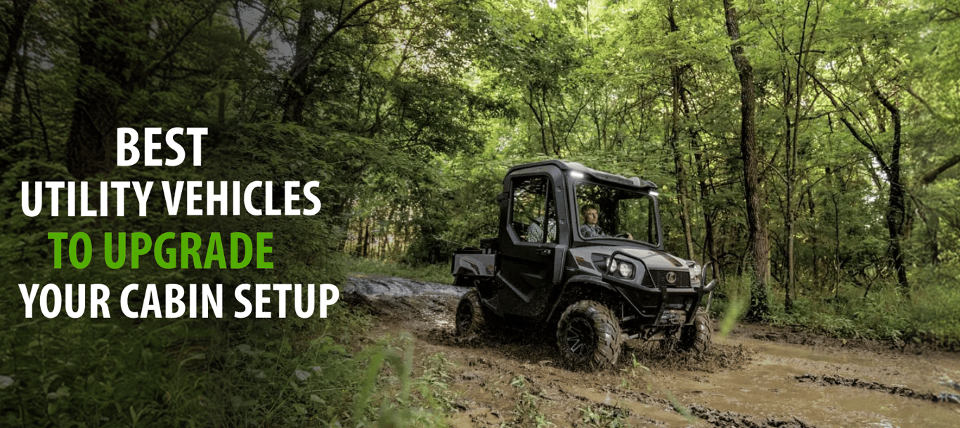 Work & Play: Best Utility Vehicles to Upgrade Your Cabin Setup This Summer